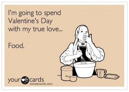 Je vais passer la Saint Valentin avec mon grand amour... la bouffe. 